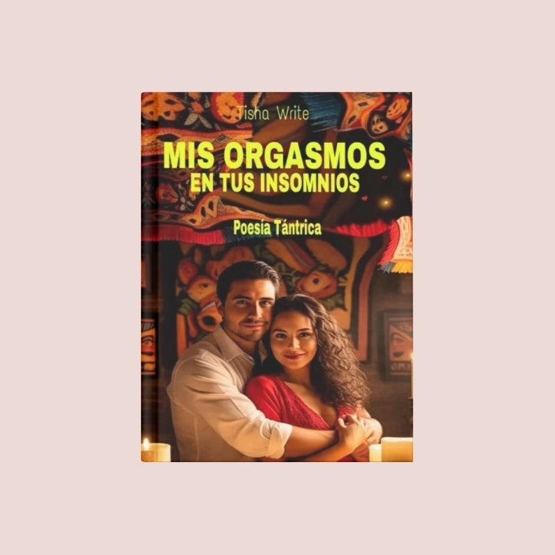 Sinopsis Libros 4 Mis orgasmos en tus insomnios Libro Tisha Write
